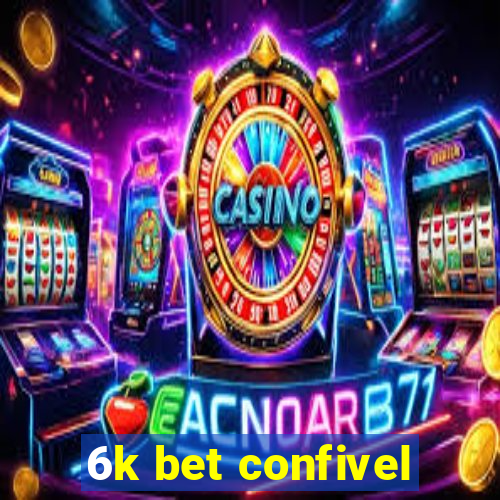 6k bet confivel