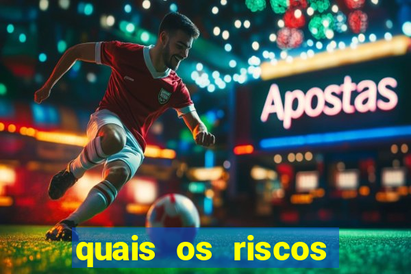 quais os riscos dos jogos de aposta