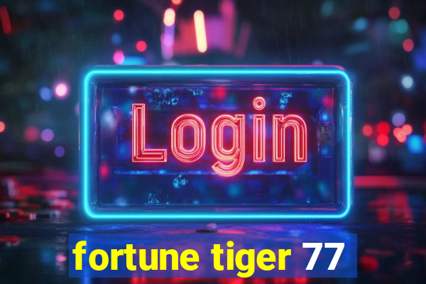 fortune tiger 77