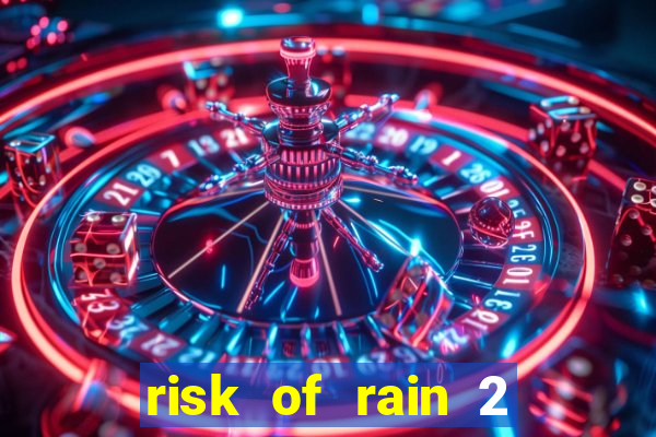 risk of rain 2 tier list