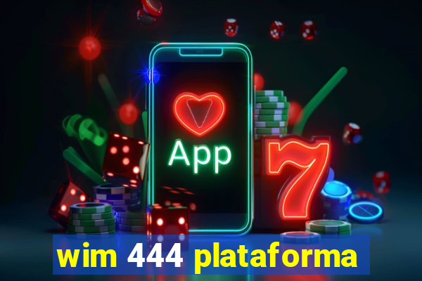 wim 444 plataforma