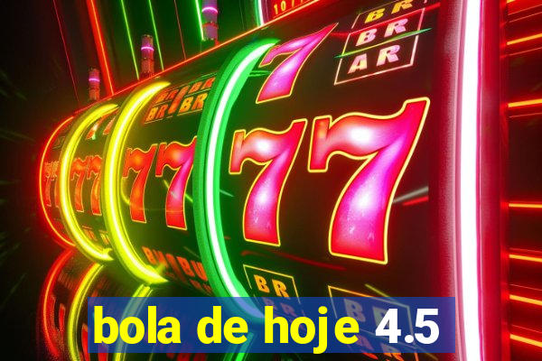 bola de hoje 4.5