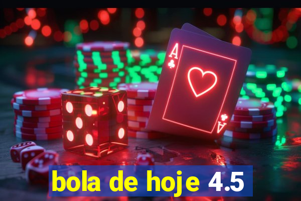 bola de hoje 4.5