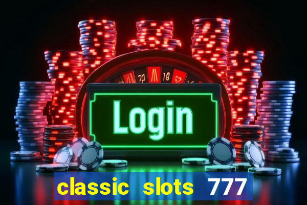 classic slots 777 paga mesmo