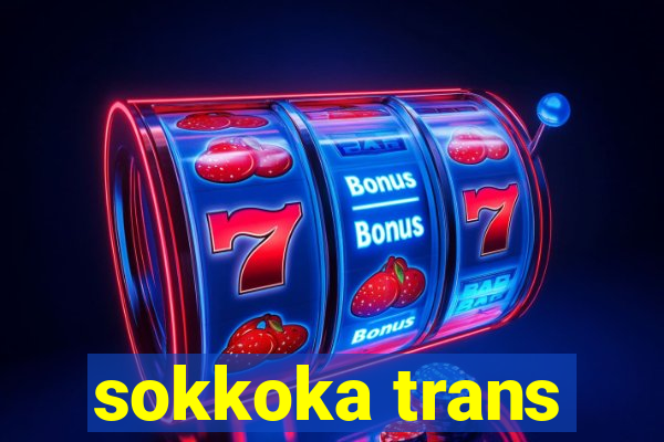 sokkoka trans