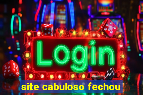 site cabuloso fechou