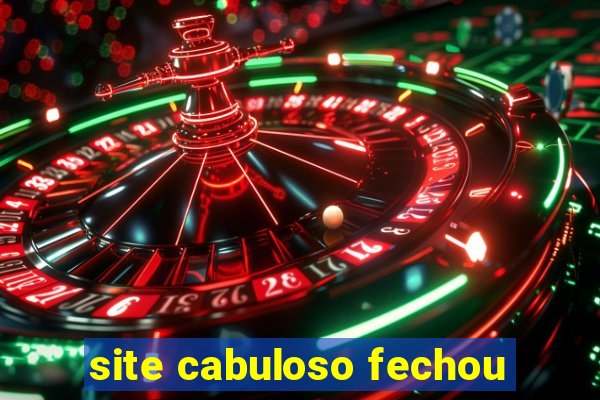 site cabuloso fechou