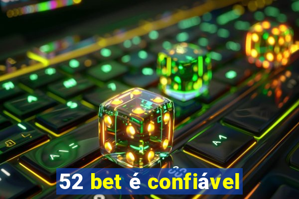 52 bet é confiável