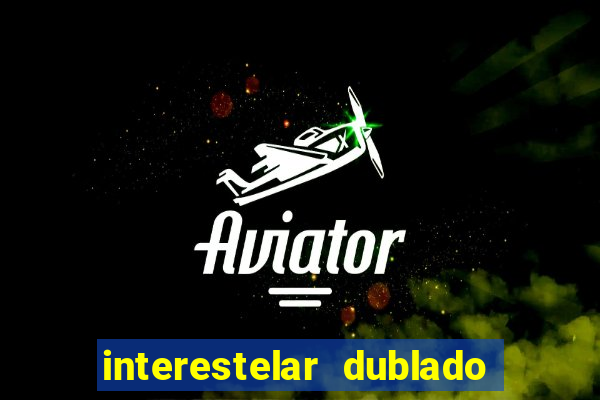 interestelar dublado download interestelar download dublado