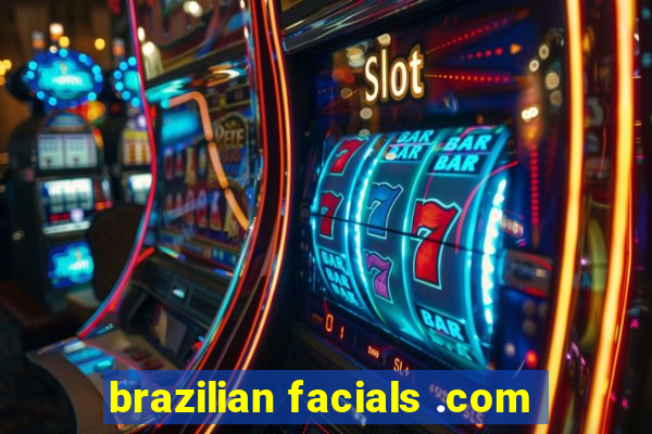 brazilian facials .com