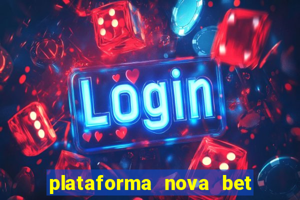 plataforma nova bet com bonus de cadastro