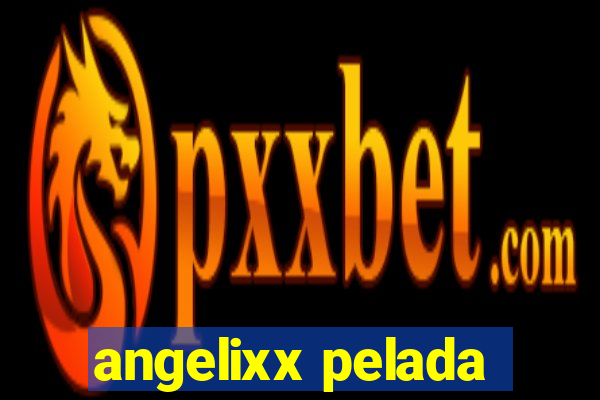 angelixx pelada