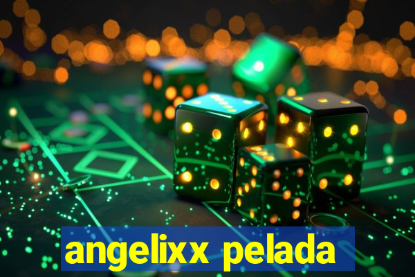 angelixx pelada