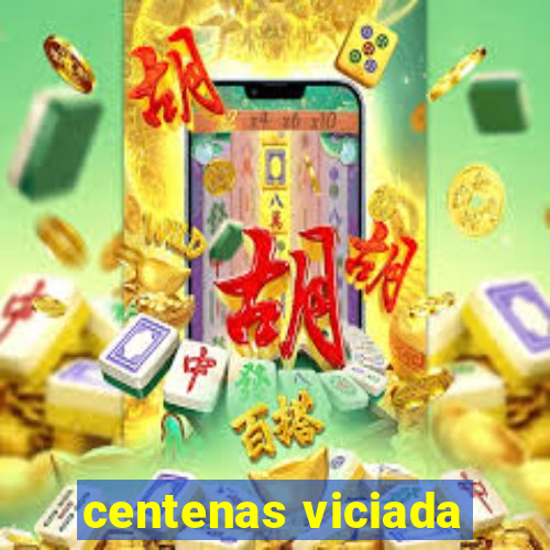 centenas viciada