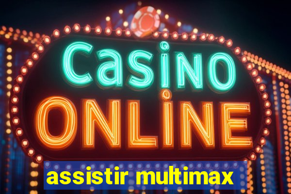 assistir multimax