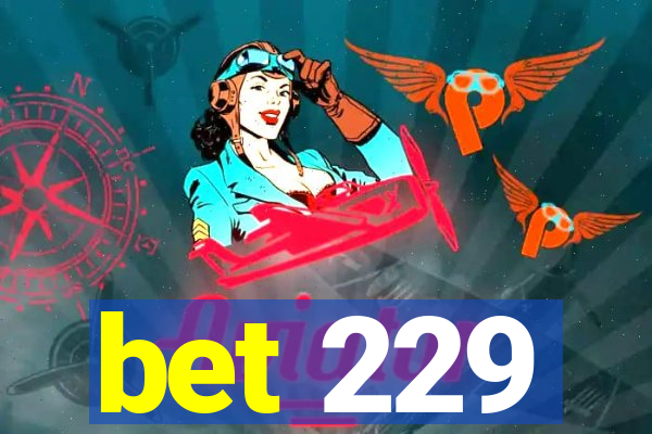 bet 229