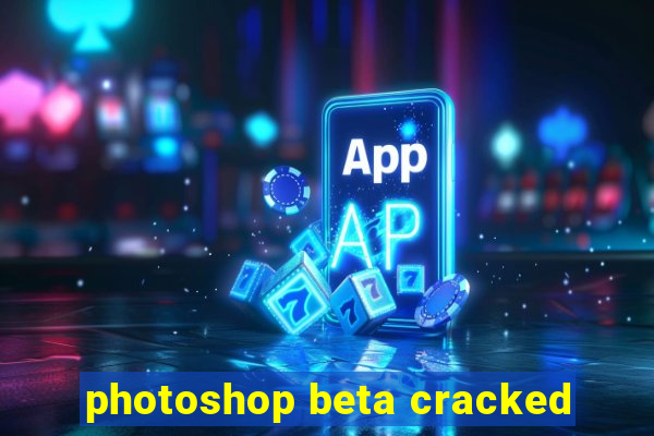 photoshop beta cracked