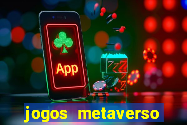 jogos metaverso para ganhar dinheiro