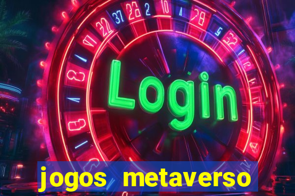 jogos metaverso para ganhar dinheiro