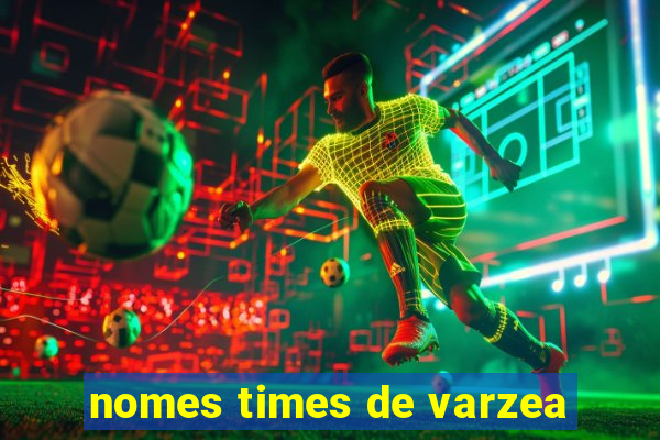 nomes times de varzea