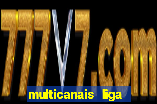 multicanais liga dos campees