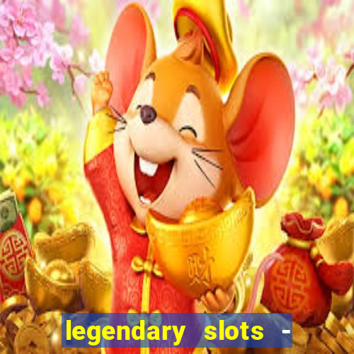 legendary slots - casino games