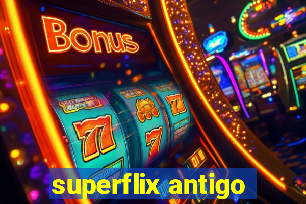 superflix antigo