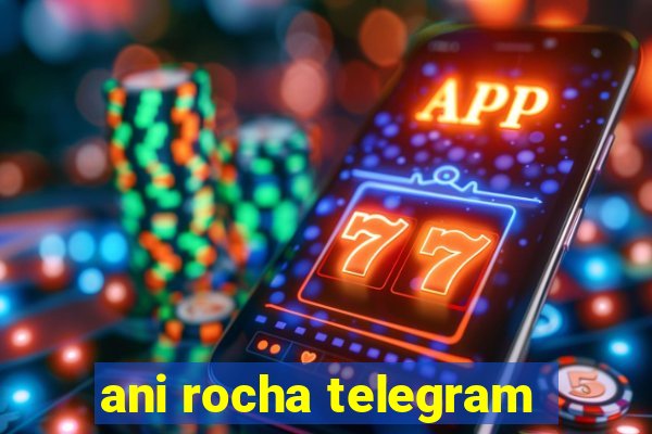 ani rocha telegram