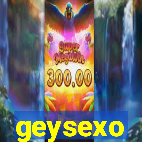 geysexo