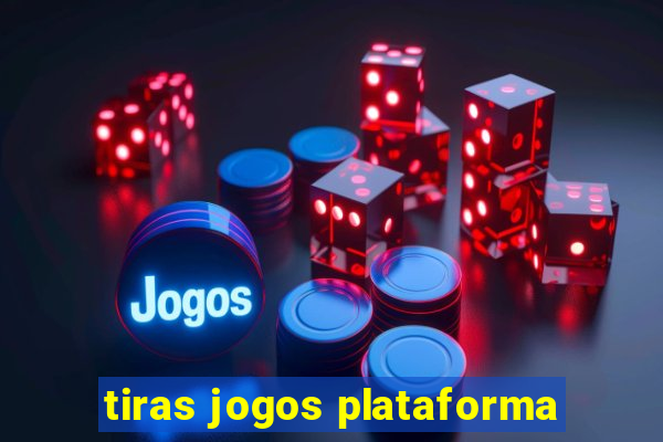 tiras jogos plataforma