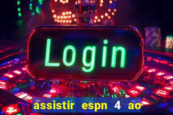 assistir espn 4 ao vivo gratis