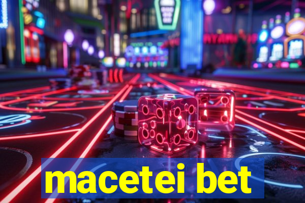 macetei bet