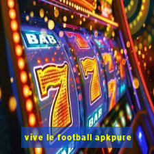 vive le football apkpure