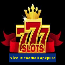 vive le football apkpure