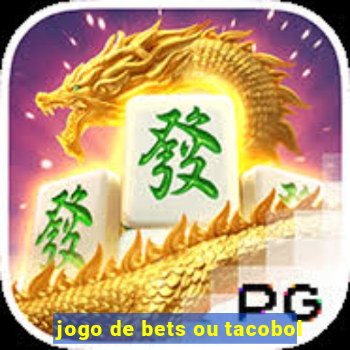 jogo de bets ou tacobol