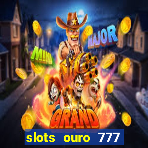 slots ouro 777 play store