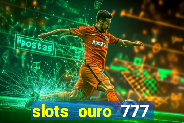 slots ouro 777 play store