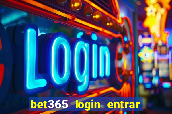 bet365 login entrar agora direto no celular