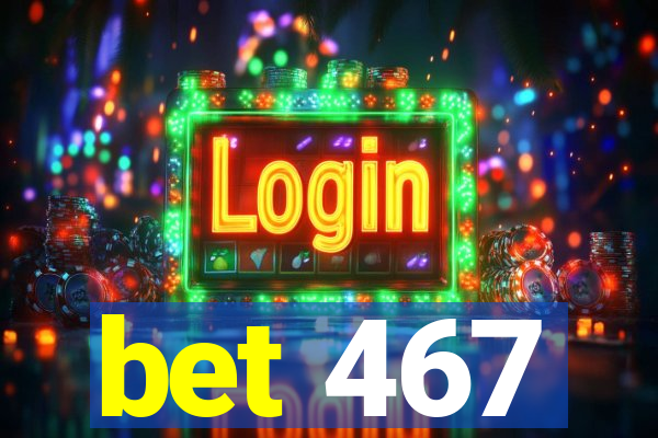 bet 467