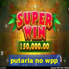 putaria no wpp