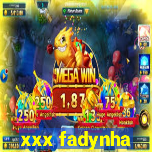 xxx fadynha