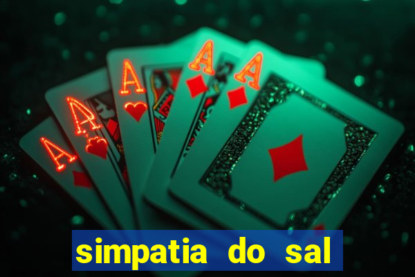 simpatia do sal grosso para afastar rival