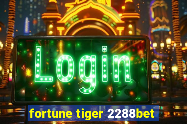 fortune tiger 2288bet