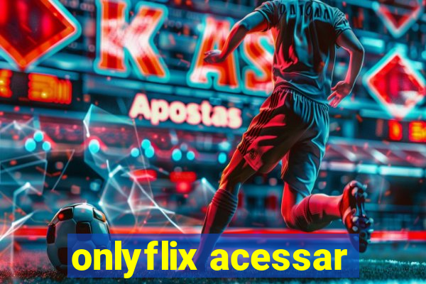 onlyflix acessar