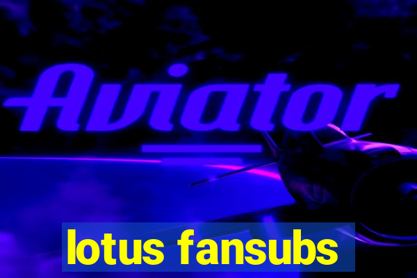 lotus fansubs