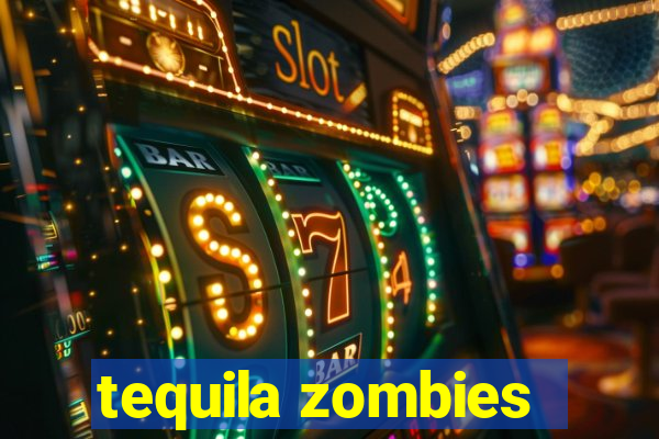 tequila zombies