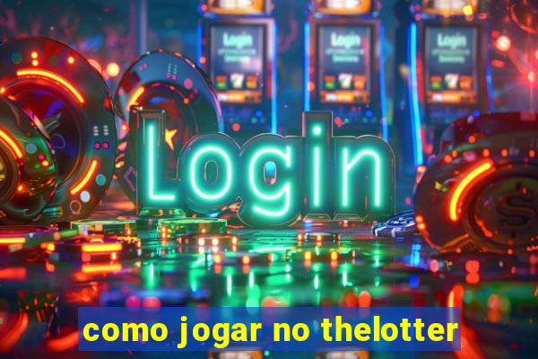 como jogar no thelotter