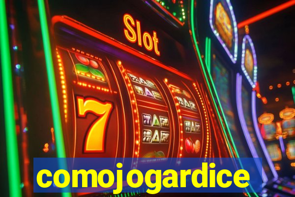 comojogardice