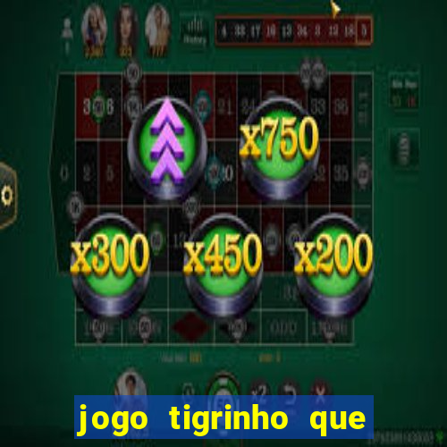 jogo tigrinho que da bonus no cadastro