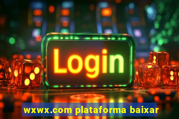 wxwx.com plataforma baixar